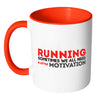 Running Sometimes We All Need A Little Motivation White 11oz Accent Coffee Mugs