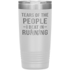 Funny Runner Tumbler Tears Of The People I Beat In Running Laser Etched 20oz Stainless Steel Tumbler