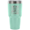 Sailor Travel Mug Just Need To Go Sailing 30 oz Stainless Steel Tumbler