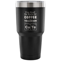 Science Elements Travel Mug You Must Be Made Of 30 oz Stainless Steel Tumbler