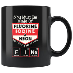 Science Mug You Must Be Made Of Fluorine Iodine and 11oz Black Coffee Mugs