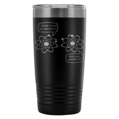 Science Travel Mug Lost An Electron You Positive 20oz Stainless Steel Tumbler