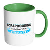 Scrapbooking Mug Scrapbooking Cheaper Than Therapy White 11oz Accent Coffee Mugs