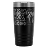 Shihtzu Travel Mug If I Cant Bring My Dog Im Not 20oz Stainless Steel Tumbler