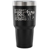 Shihtzu Travel Mug If I Cant Bring My Dog Im Not 30 oz Stainless Steel Tumbler