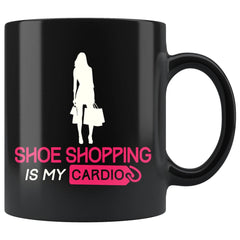 Shopaholic Mug Shoe Shopping Is My Cardio 11oz Black Coffee Mugs