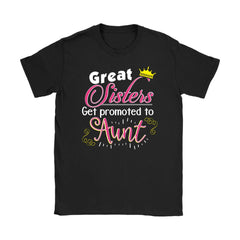 Sisters And Aunt Shirt Great Sisters Get Promoted to Aunt Gildan Womens T-Shirt