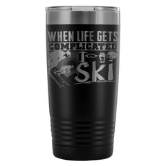 Skiing Travel Mug When Life Gets Complicated I Ski 20oz Stainless Steel Tumbler