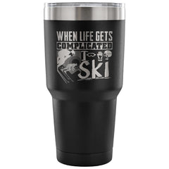 Skiing Travel Mug When Life Gets Complicated I Ski 30 oz Stainless Steel Tumbler