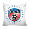 Soccer Graphic Pillow Cover Never Go Through Life Without Goals