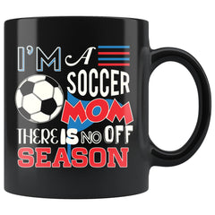 Soccer Mug Im A Soccer Mom There Is No Off Season 11oz Black Coffee Mugs
