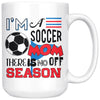 Soccer Mug Im A Soccer Mom There Is No Off Season 15oz White Coffee Mugs