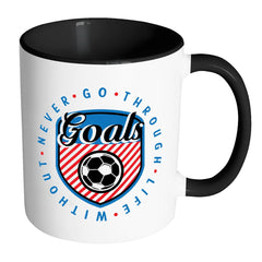Soccer Mug Never Go Through Life Without Goals White 11oz Accent Coffee Mugs