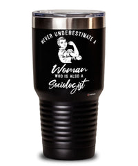 Sociologist Tumbler Never Underestimate A Woman Who Is Also A Sociologist 30oz Stainless Steel Black