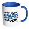 Student Mug May Your Grades Be Ever In Your Favor White 11oz Accent Coffee Mugs