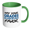 Student Mug May Your Grades Be Ever In Your Favor White 11oz Accent Coffee Mugs