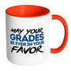 Student Mug May Your Grades Be Ever In Your Favor White 11oz Accent Coffee Mugs