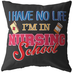 Student Nurse Pillows I Have No Life Im In Nursing School