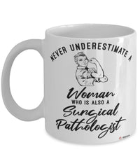 Surgical Pathologist Mug Never Underestimate A Woman Who Is Also A Surgical Pathologist Coffee Cup White