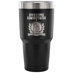Systems Administrator Travel Mug Its Not For Weak 30 oz Stainless Steel Tumbler