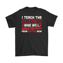 Teacher Activist Gun Control Shirt I Teach The Generation Gildan Mens T-Shirt