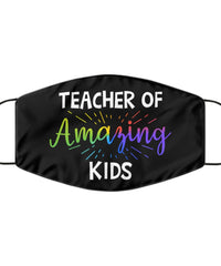 Teacher Face Mask Teacher Of Amazing Kids Washable And Reusable 100% Polyester Made In The USA