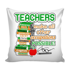 Teacher Graphic Pillow Cover Teachers Make All Other Occupations Possible