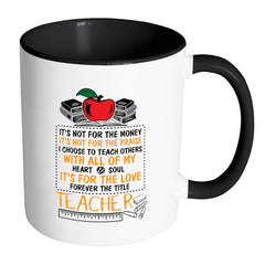 Teacher Mug Its Not For The Money Its Not For The White 11oz Accent Coffee Mugs