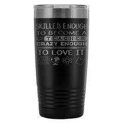 Teacher Mug Skilled Enough To Become A Teacher 20oz Stainless Steel Tumbler