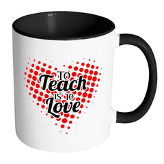 Teacher Mug To Teach Is To Love White 11oz Accent Coffee Mugs