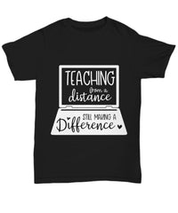 Teacher Shirt Teaching From A Distance Still Making A Difference Unisex T-shirt