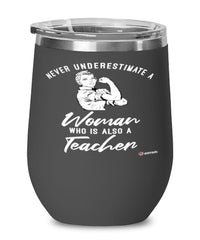 Teacher Wine Glass Never Underestimate A Woman Who Is Also A Teacher 12oz Stainless Steel Black