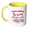 There's Nothing Wrong With Just A Taste Of White 11oz Accent Coffee Mugs