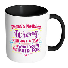 There's Nothing Wrong With Just A Taste Of White 11oz Accent Coffee Mugs