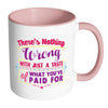 There's Nothing Wrong With Just A Taste Of White 11oz Accent Coffee Mugs