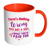 There's Nothing Wrong With Just A Taste Of White 11oz Accent Coffee Mugs