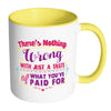 There's Nothing Wrong With Just A Taste Of White 11oz Accent Coffee Mugs