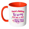 There's Nothing Wrong With Just A Taste Of White 11oz Accent Coffee Mugs