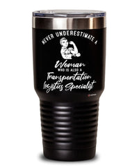 Transportation Logistics Specialist Tumbler Never Underestimate A Woman Who Is Also A Transportation Logistics Specialist 30oz Stainless Steel Black