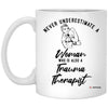 Trauma Therapist Mug Never Underestimate A Woman Who Is Also A Trauma Therapist Coffee Cup 11oz White XP8434