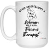 Trauma Therapist Mug Never Underestimate A Woman Who Is Also A Trauma Therapist Coffee Cup 15oz White 21504