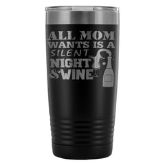 Travel Mug All Mom Wants Is Silent Night And Wine 20oz Stainless Steel Tumbler