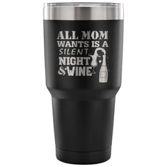 Travel Mug All Mom Wants Is Silent Night And Wine 30 oz Stainless Steel Tumbler