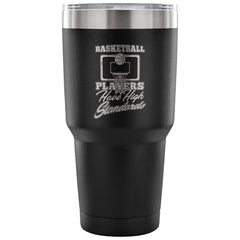 Travel Mug Basketball Players Have High Standards 30 oz Stainless Steel Tumbler