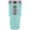 Travel Mug Bass Is The Bacon Of Music 30 oz Stainless Steel Tumbler