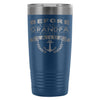 Travel Mug Before I Was A Grandpa I Was A Sailor 20oz Stainless Steel Tumbler