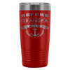 Travel Mug Before I Was A Grandpa I Was A Sailor 20oz Stainless Steel Tumbler