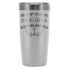 Travel Mug Before I Was A Grandpa I Was A Sailor 20oz Stainless Steel Tumbler