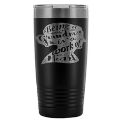 Travel Mug Being A Grandma Is A Work Of Heart 20oz Stainless Steel Tumbler