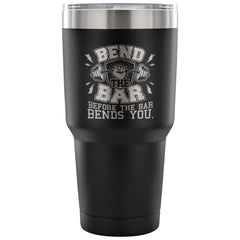 Travel Mug Bend The Bar Before The Bar Bends You 30 oz Stainless Steel Tumbler